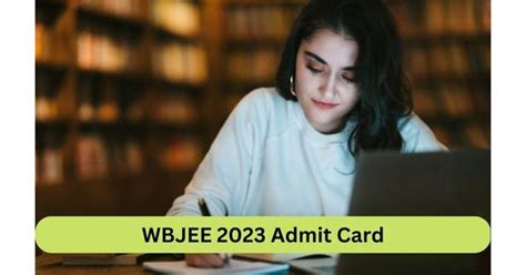 wbjee admit card 2023 collegedekho